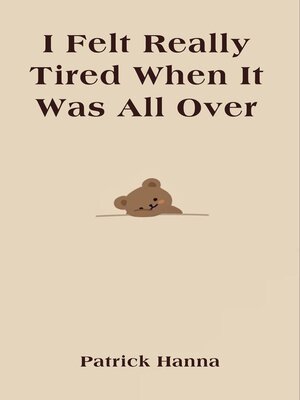 cover image of I Felt Really Tired When It Was All Over